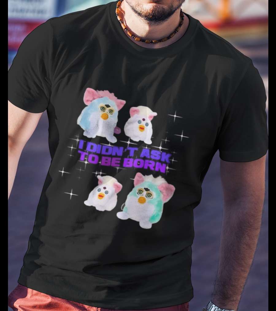 Furby Baby I Didn't Ask To Be Born Vintage Toy Aesthetic T-Shirt