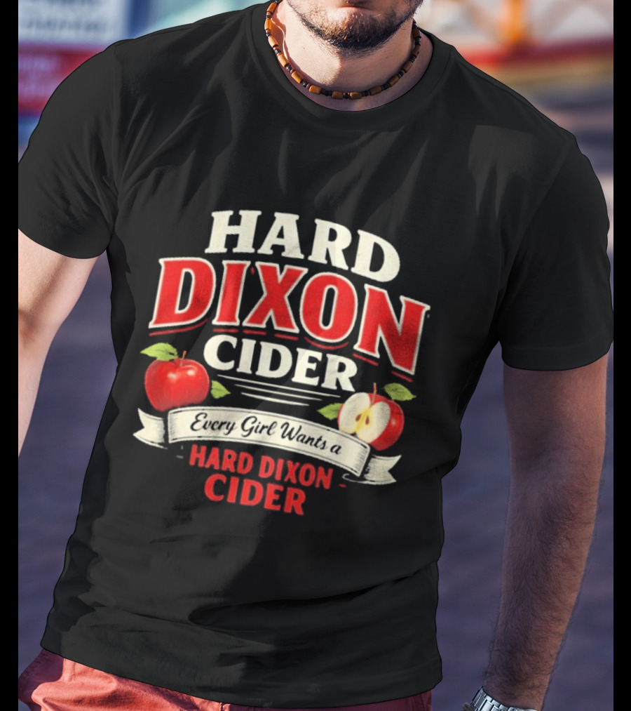 Hard Dixon Cider Every Girl Wants Apples T-Shirt