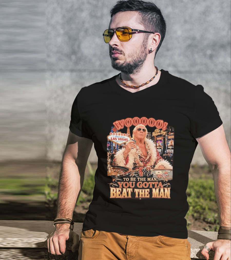 Woooooo Las Vegas Nature Boy To Be The Man You Gotta Beat The Man T-Shirt