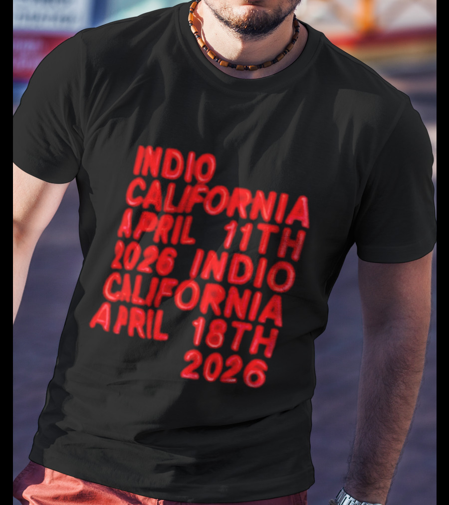 Indio California April 11th 2026 April 18th 2026 T-Shirt
