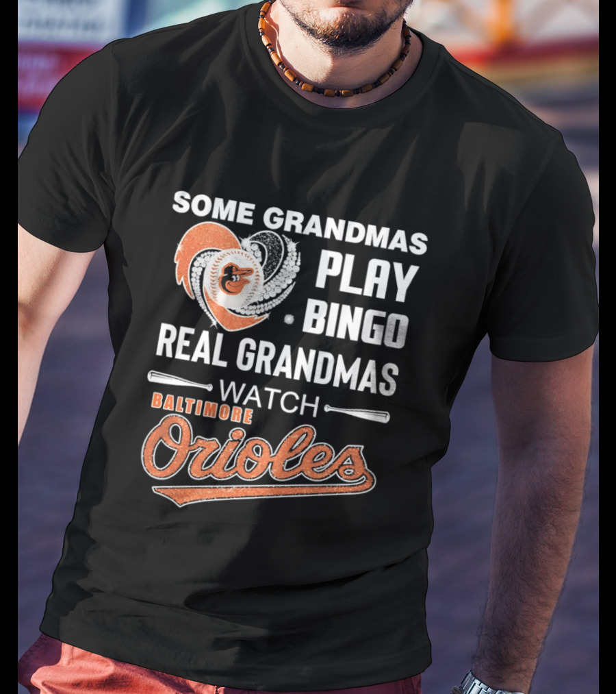 Baltimore Orioles Some Grandmas Play Bingo Real Grandmas T-Shirt