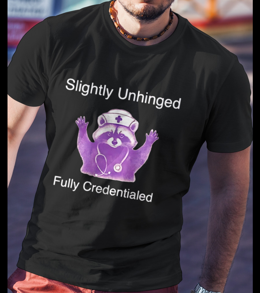 Raccoon Nurse Stethoscope Slightly Unhinged Fully Credentialed T-Shirt