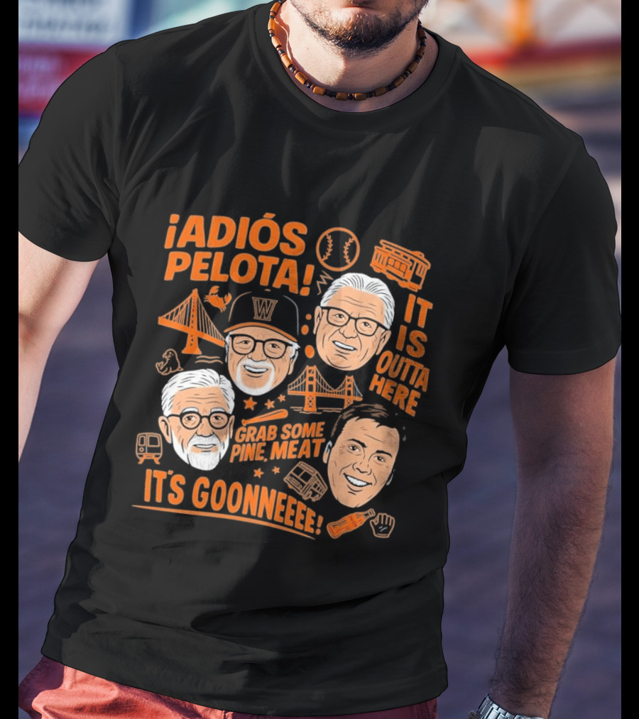 Adiós Pelota It Is Outta Here Grab Some Pine Meat It's Goonneee Giants T-Shirt