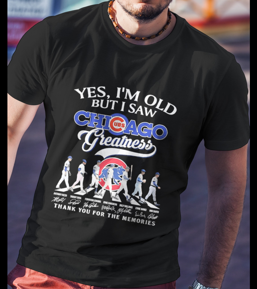 Yes I'm Old But I Saw Chicago Cubs Greatness Thank You For The Memories T-Shirt