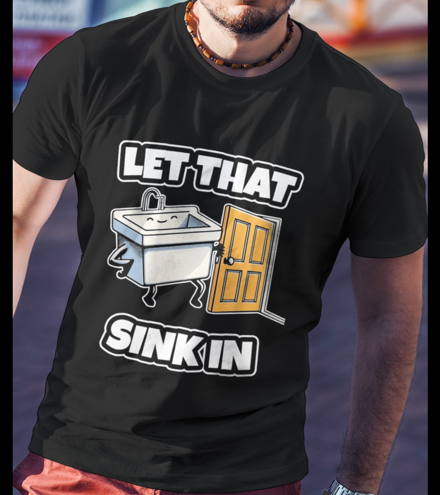Let That Sink In Walking Through Door Cartoon T-Shirt