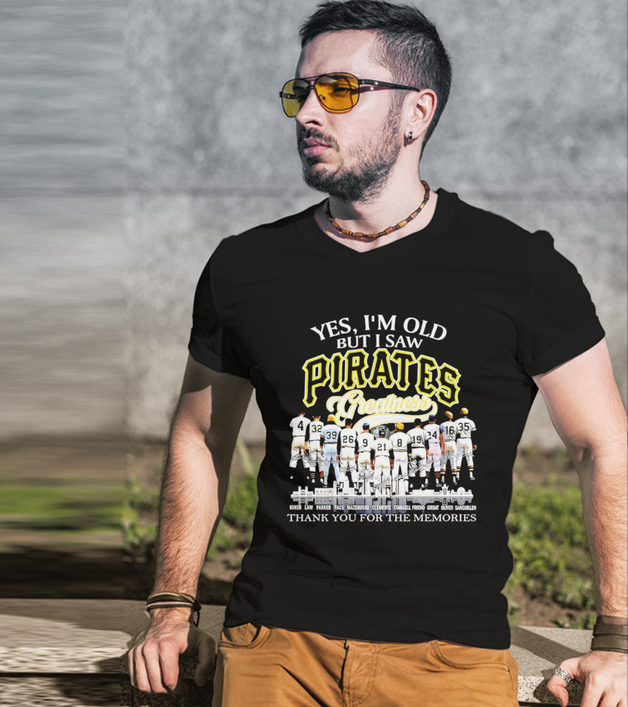 Yes I'm Old But I Saw Pirates Greatness Thank You For The Memories T-Shirt