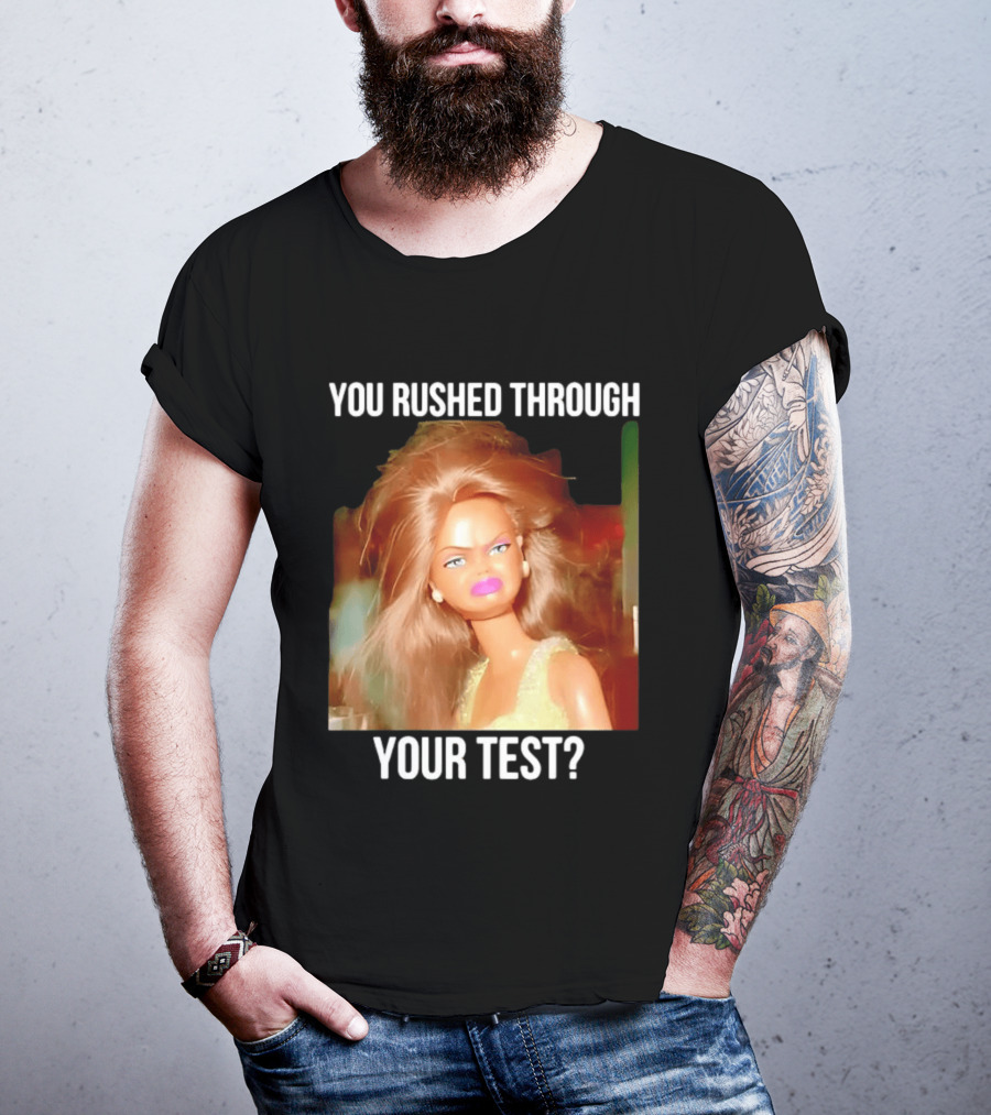 You Rushed Through Your Test Day Teacher Doll Meme T-Shirt