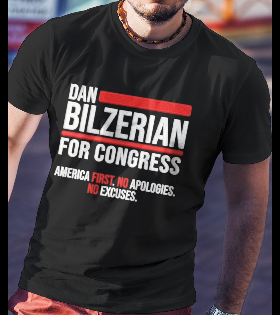 Dan Bilzerian For Congress America First No Apologies No Excuses T-Shirt
