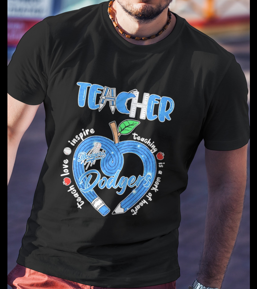 Los Angeles Dodgers Teacher Appreciation Day 2026 Teaching Is A Work Of Heart T-Shirt