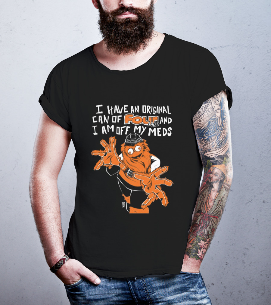 I Have An Original Can Of Four Philadelphia Flyers Gritty Off My Meds T-Shirt