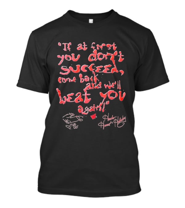 If At First You Don't Succeed Come Back And We'll Beat You Again T-Shirt