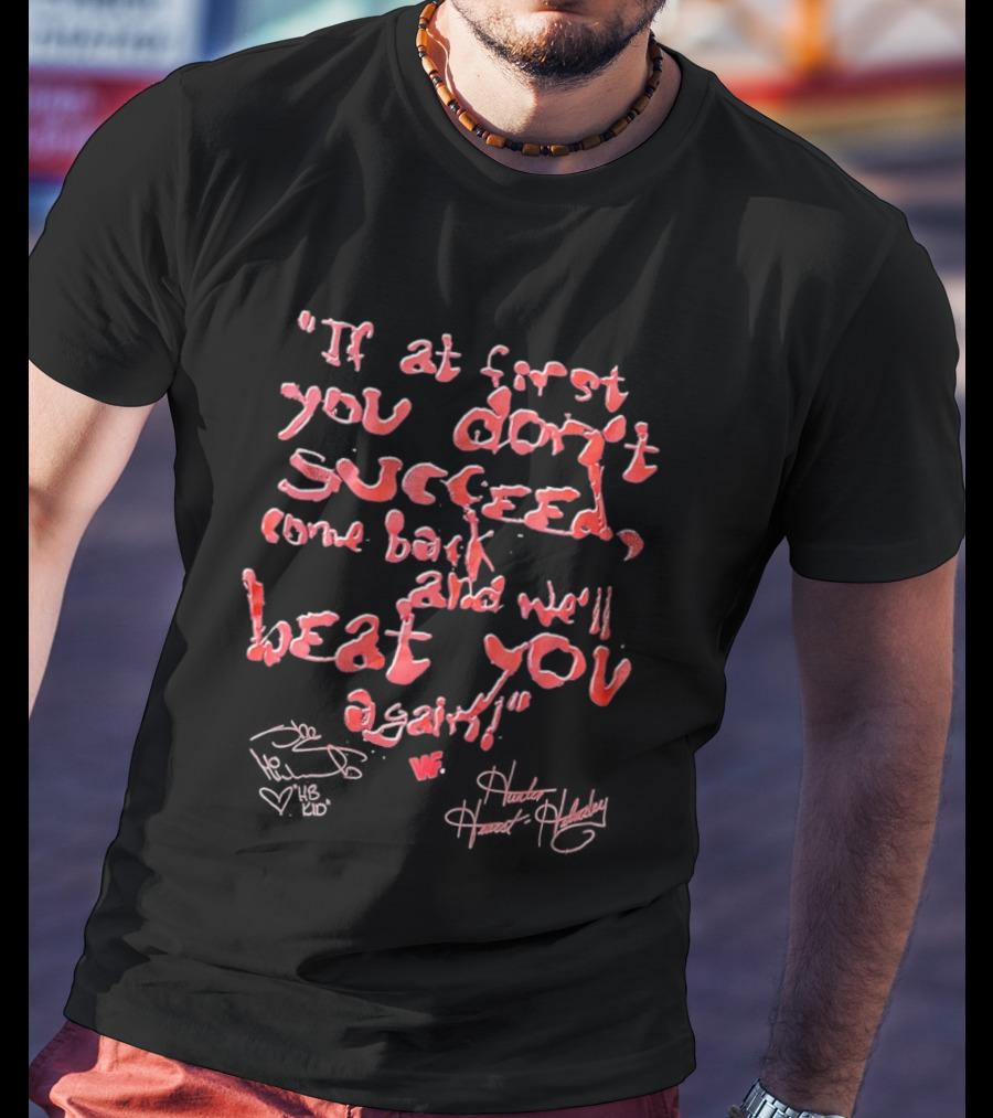 If At First You Don't Succeed Come Back And We'll Beat You Again T-Shirt