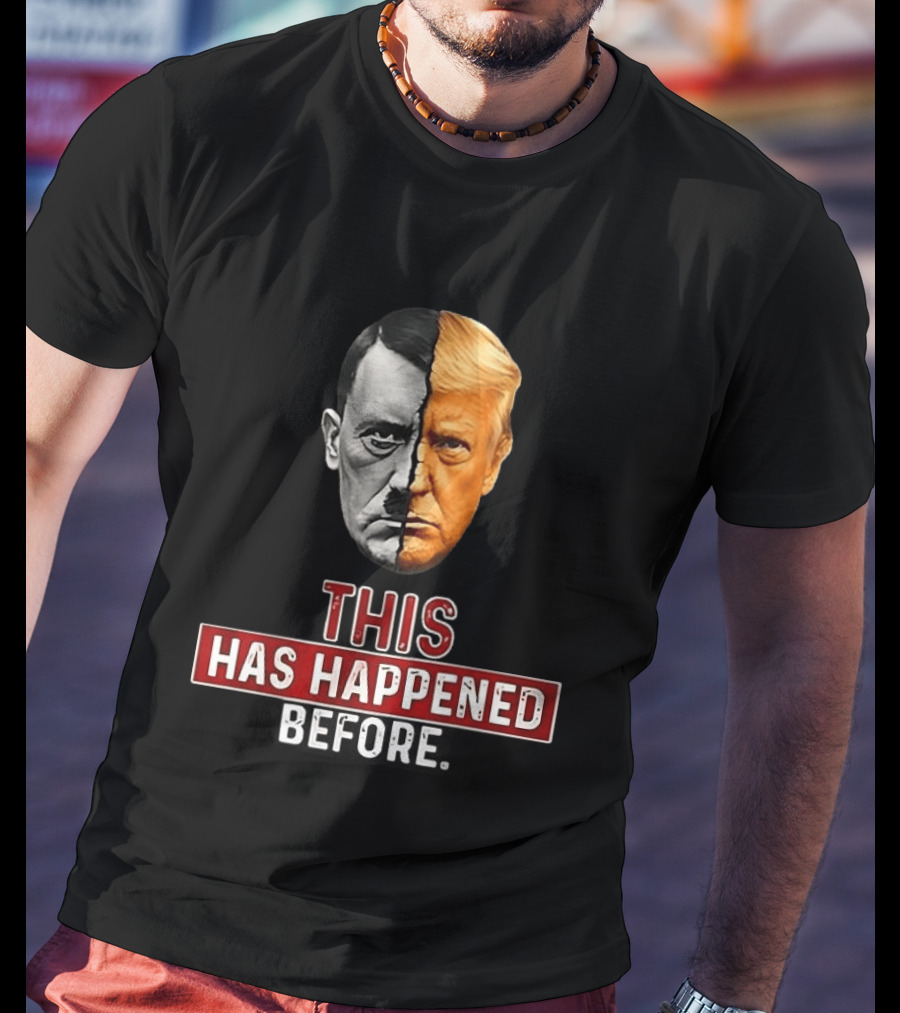 This Has Happened Before Hitler And Trump Face Half T-Shirt