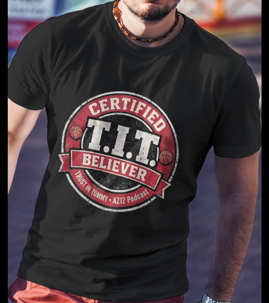 Certified T.I.T. Believer Trust In Tommy AZ12 Podcast T-Shirt