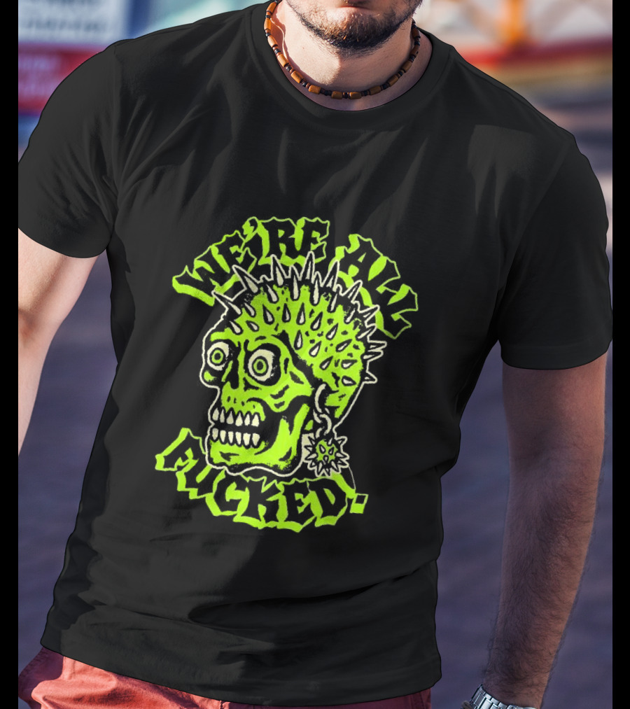 We're All Fucked Skull Punk Neon Spiky Mohawk T-Shirt