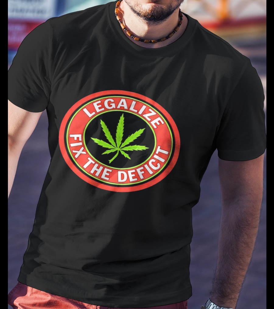 Legalize Weed Leaf Fix The Deficit T-Shirt