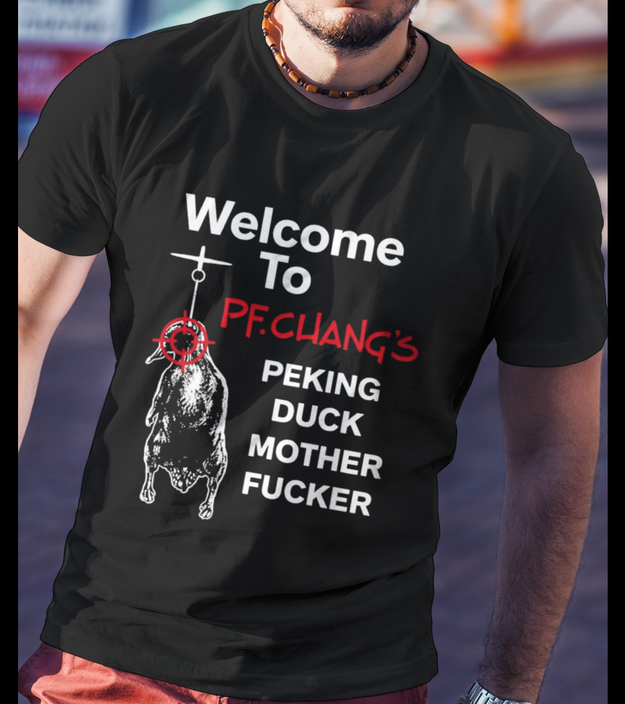 Welcome To Pf.Chang's Peking Duck Mother Fucker T-Shirt