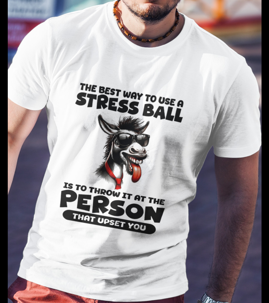 The Best Way To Use A Stress Ball Donkey Throw At Person That Upset You T-Shirt