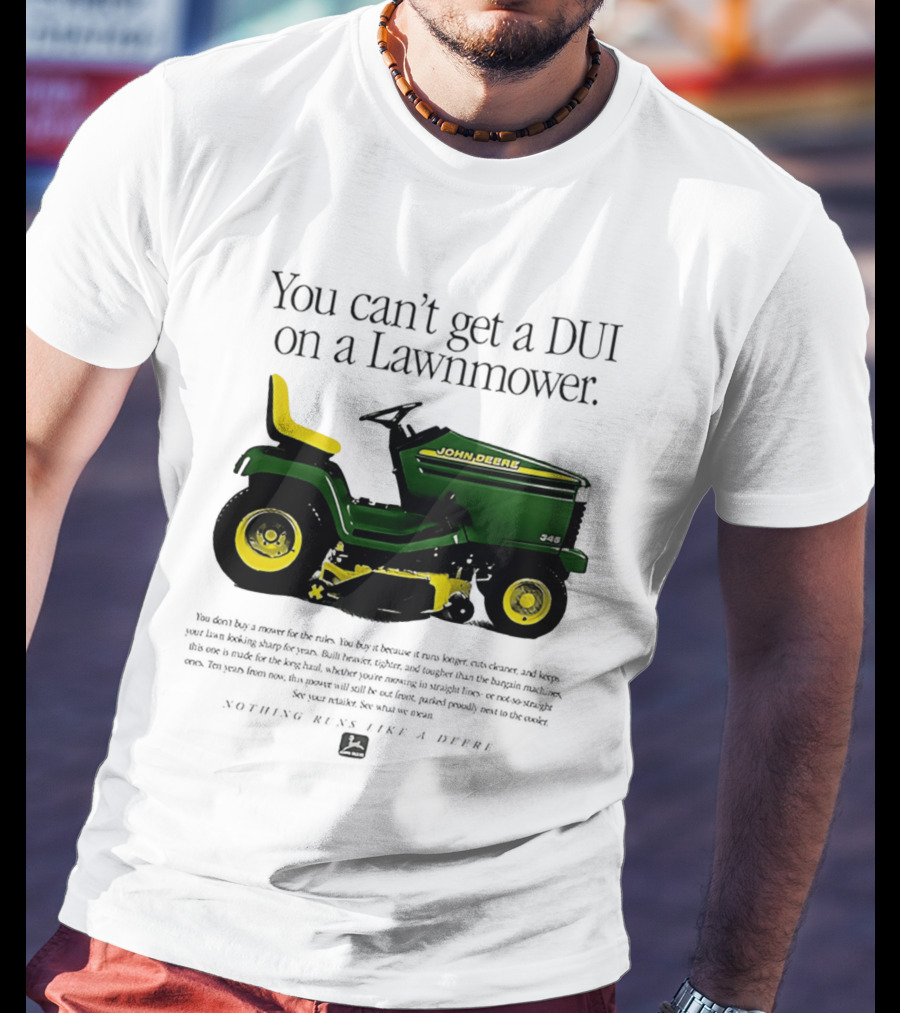You Can't Get A DUI On A Lawnmower Nothing Runs Like A Deere John Deere 345 T-Shirt