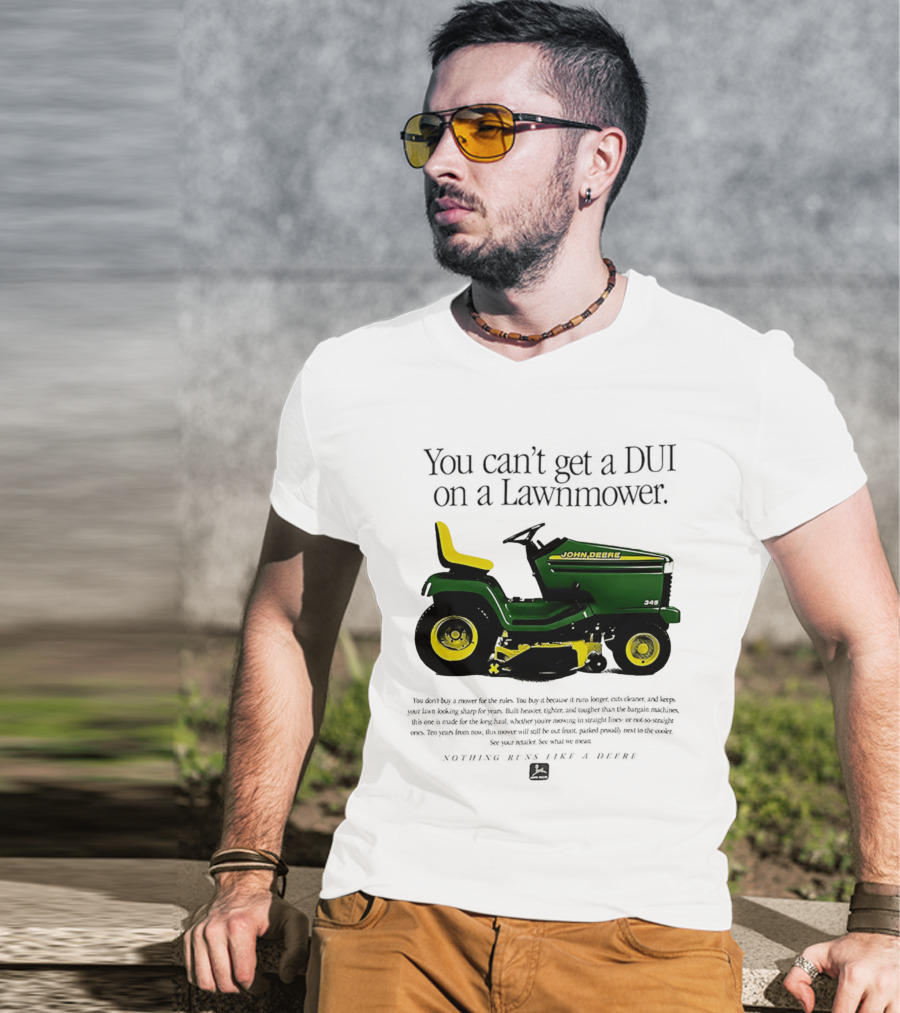You Can't Get A DUI On A Lawnmower Nothing Runs Like A Deere John Deere 345 T-Shirt