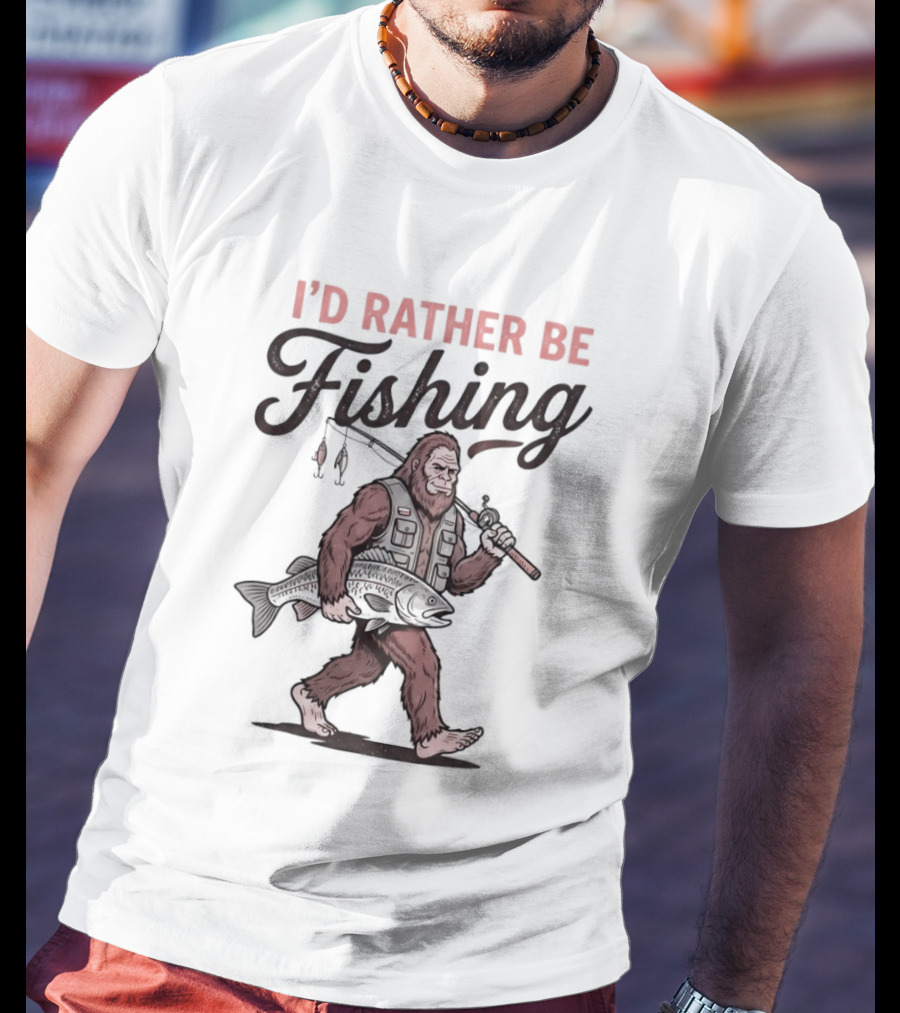 I'd Rather Be Fishing Bigfoot Catching Fish T-Shirt