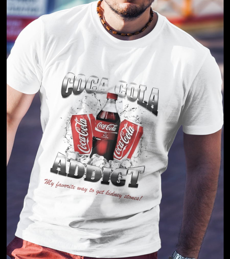 Coca Cola Addict Favorite Way To Get Kidney Stones T-Shirt