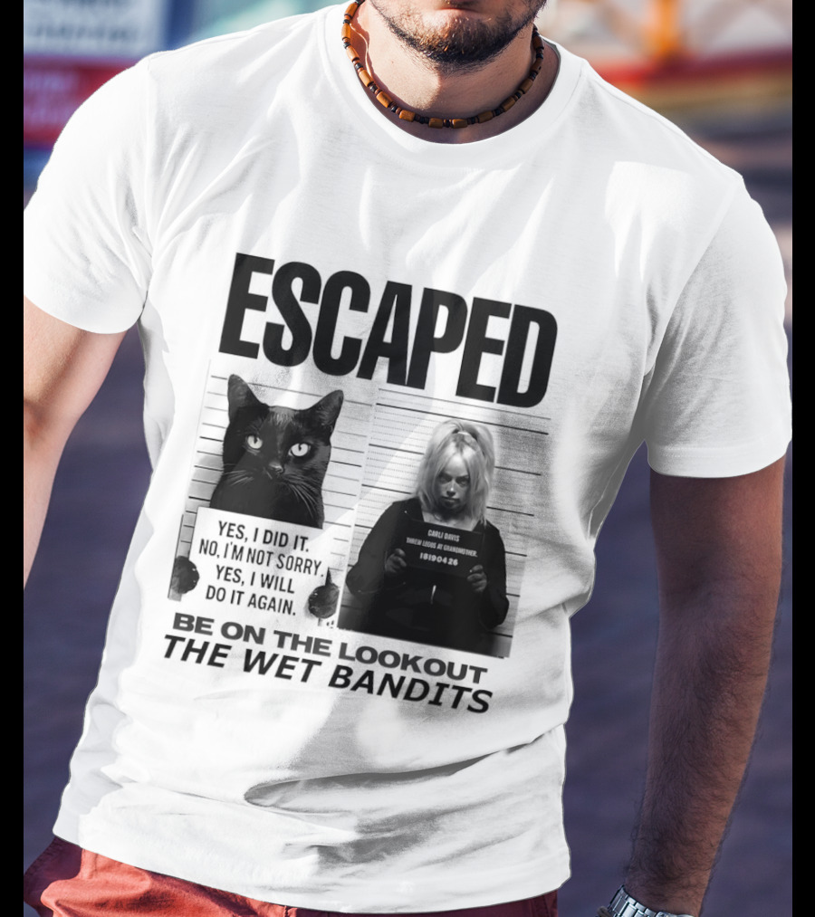 Escaped Cat Carli Davis Be On The Lookout The Wet Bandits Shot T-Shirt