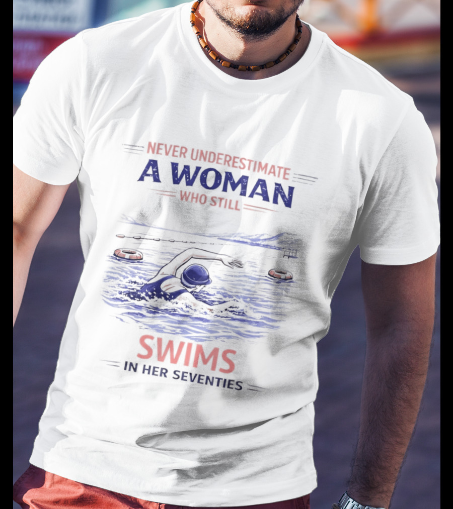 Never Underestimate A Woman Who Swims In Her Seventies T-Shirt