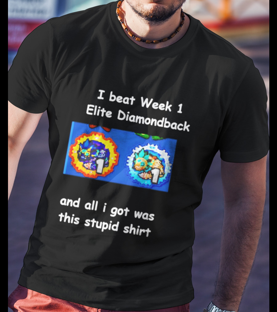 I Beat Week 1 Elite Diamondback This Stupid T-Shirt