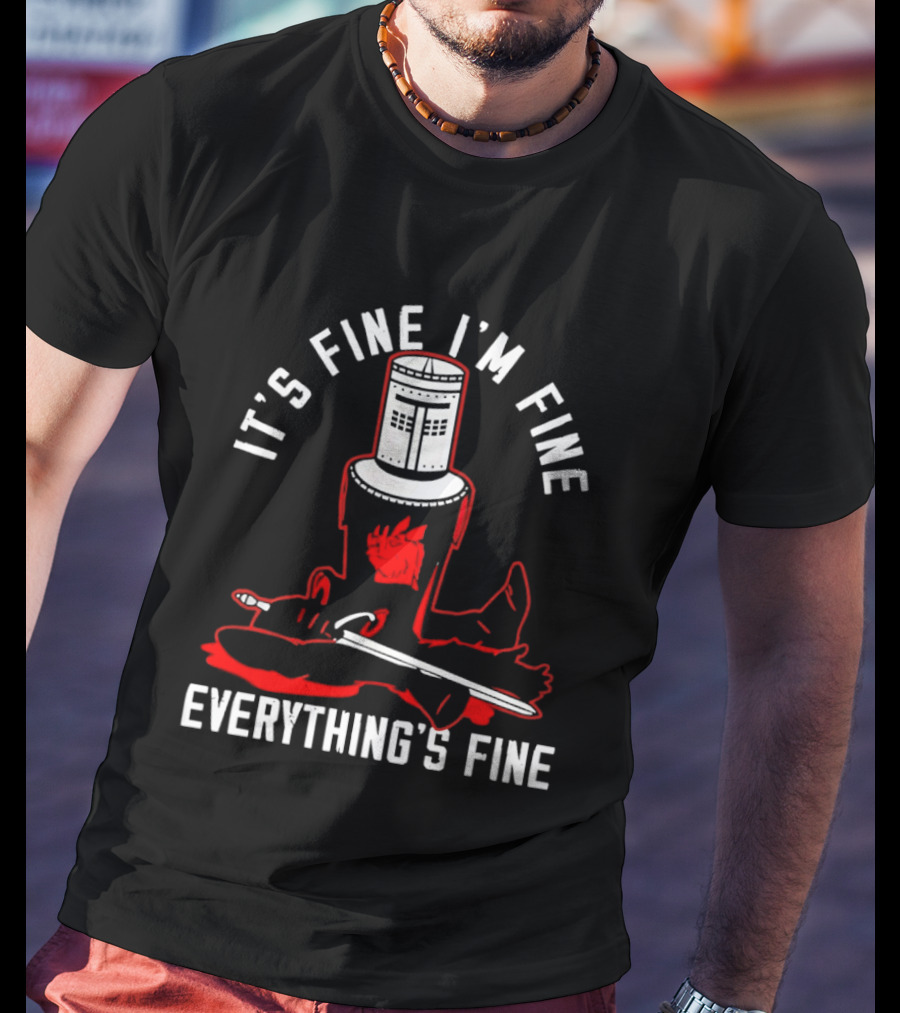 I'm Fine I'm Fine Everything's Fine Monty Python Black Knight T-Shirt