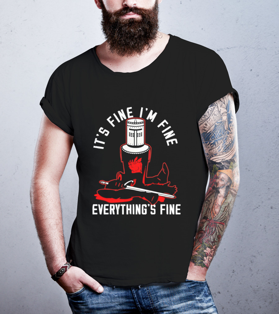 I'm Fine I'm Fine Everything's Fine Monty Python Black Knight T-Shirt