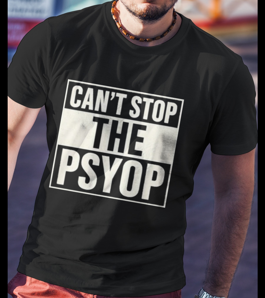 Can't Stop The Psyop T-Shirt