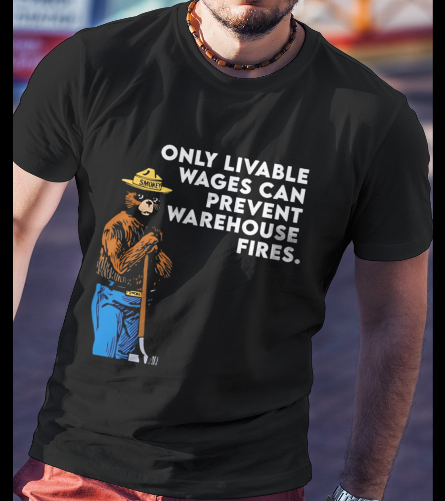 Smokey Bear Only Livable Wages Can Prevent Warehouse Fires T-Shirt
