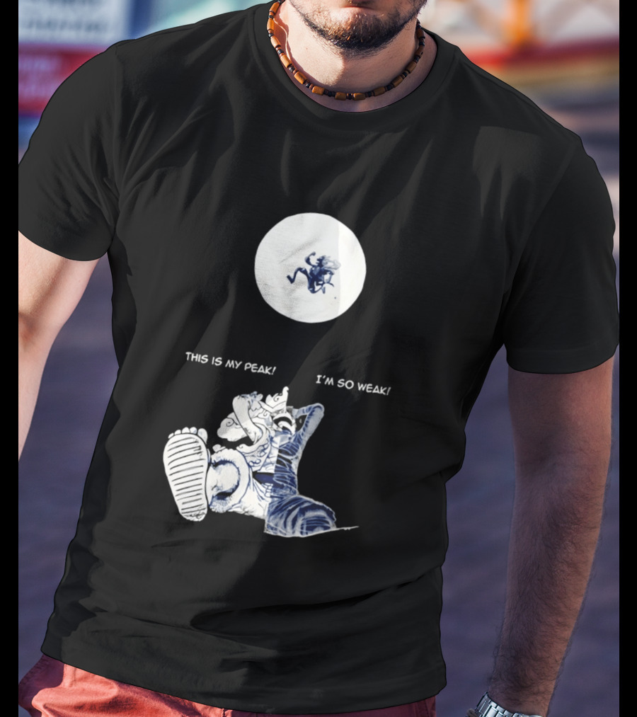 Luffy Dualism This Is My Peak I'm So Weak T-Shirt