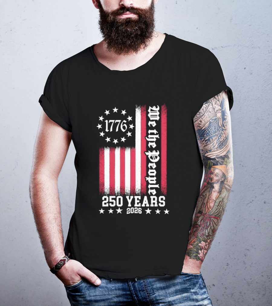 We The People 250 Years America Independence Day 1776 2026 Flag Stars And Stripes T-Shirt
