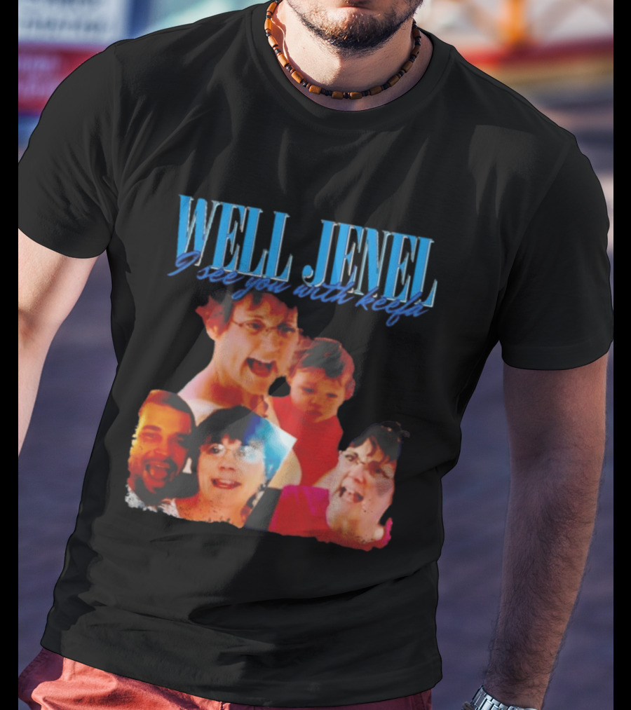 Well Jenel I See You With Keefa Funny Meme Faces T-Shirt