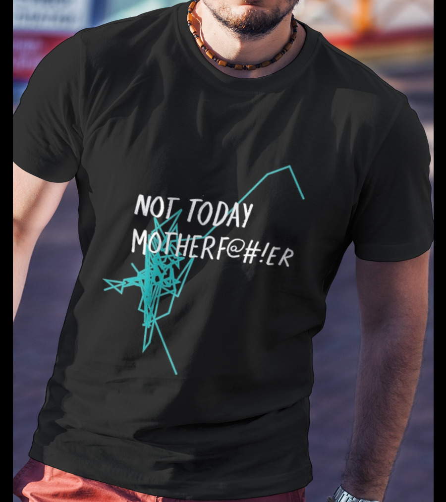 Not Today Motherfer Distressed Grunge Text And Electric Blue Streaks T-Shirt