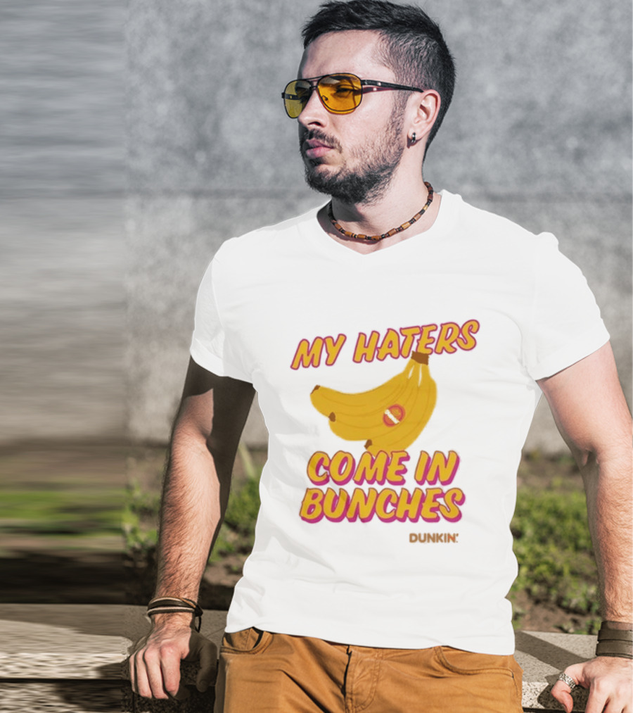 My Haters Come In Bunches Bananas Dunkin T-Shirt
