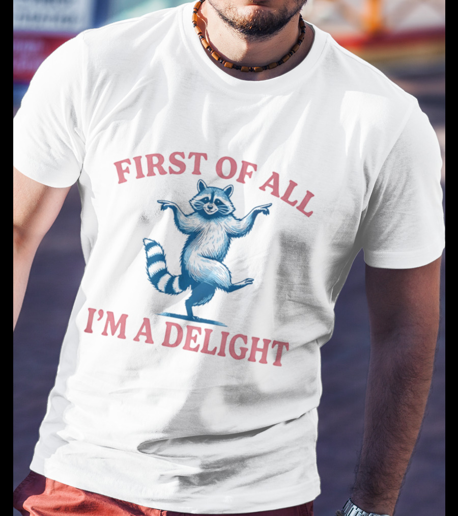 First Of All I'm A Delight Raccoon T-Shirt