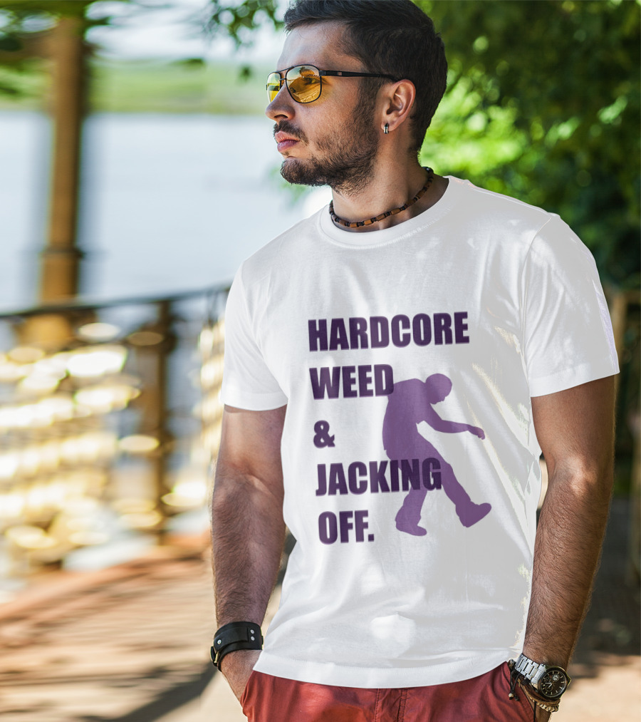Hardcore Weed And Jacking Off Bold Text With Dancing T-Shirt