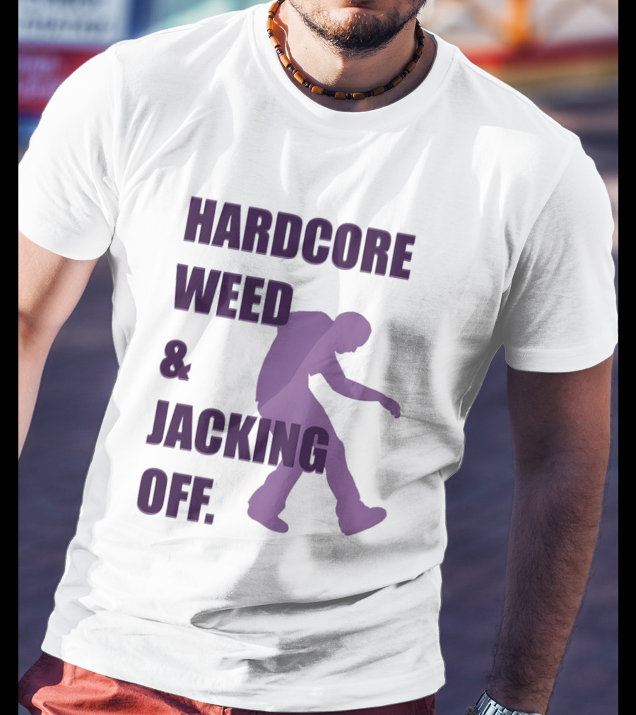 Hardcore Weed And Jacking Off Bold Text With Dancing T-Shirt