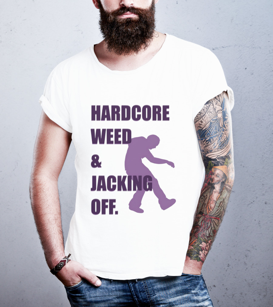 Hardcore Weed And Jacking Off Bold Text With Dancing T-Shirt