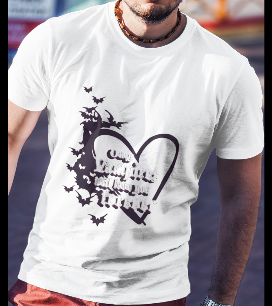 Only Vampires Will Love You Forever Heart And Bats T-Shirt