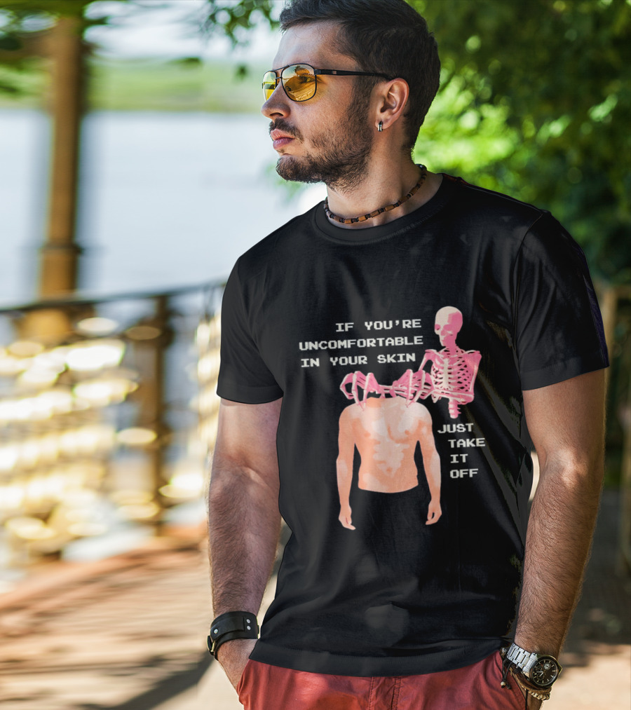 Take Off Your Skin If You're Uncomfortable In Your Skin Just Take It Off Pink Skeleton Back T-Shirt