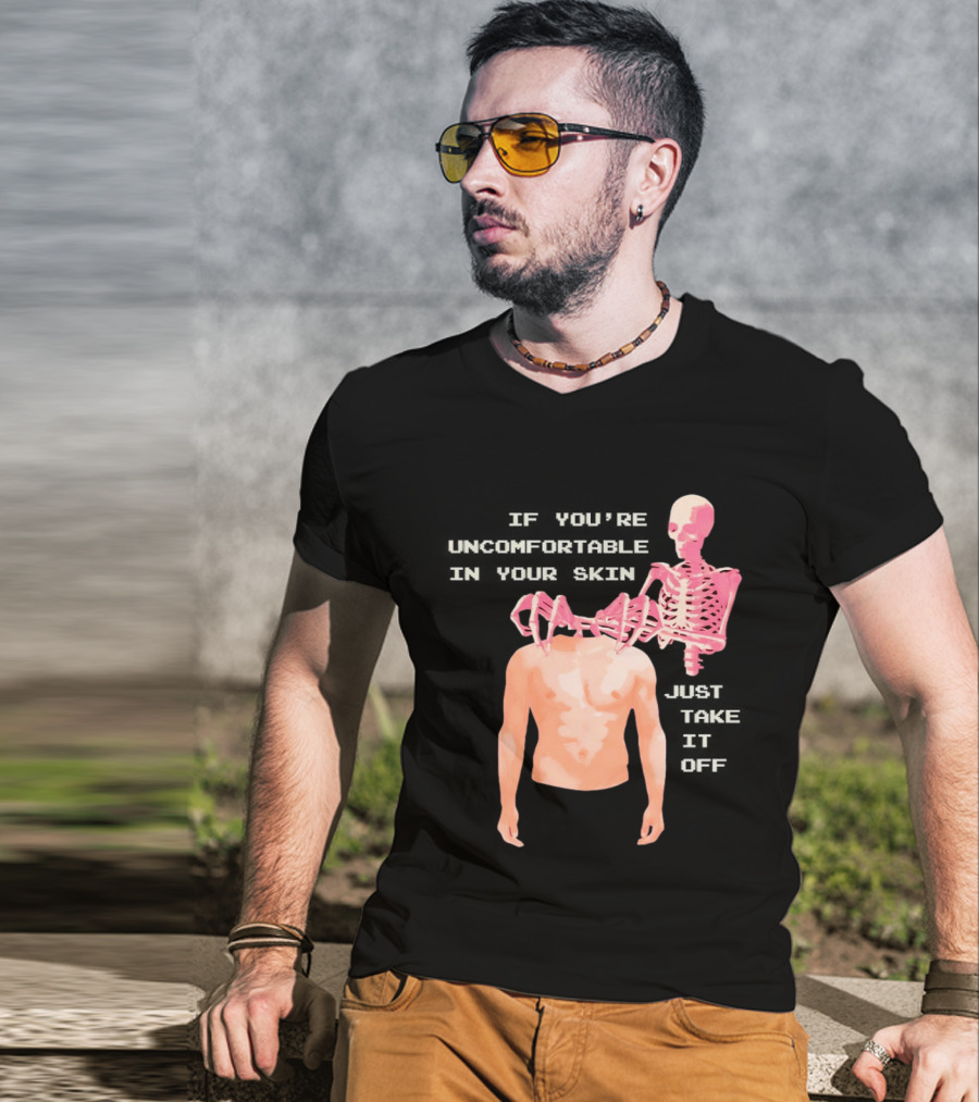 Take Off Your Skin If You're Uncomfortable In Your Skin Just Take It Off Pink Skeleton Back T-Shirt