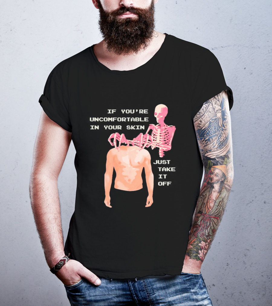 Take Off Your Skin If You're Uncomfortable In Your Skin Just Take It Off Pink Skeleton Back T-Shirt