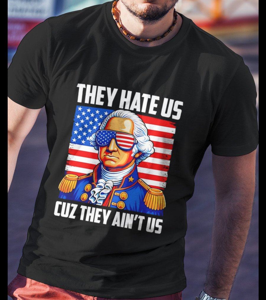 They Hate Us Cuz They Ain't Us Patriotic George Washington USA Sunglasses T-Shirt