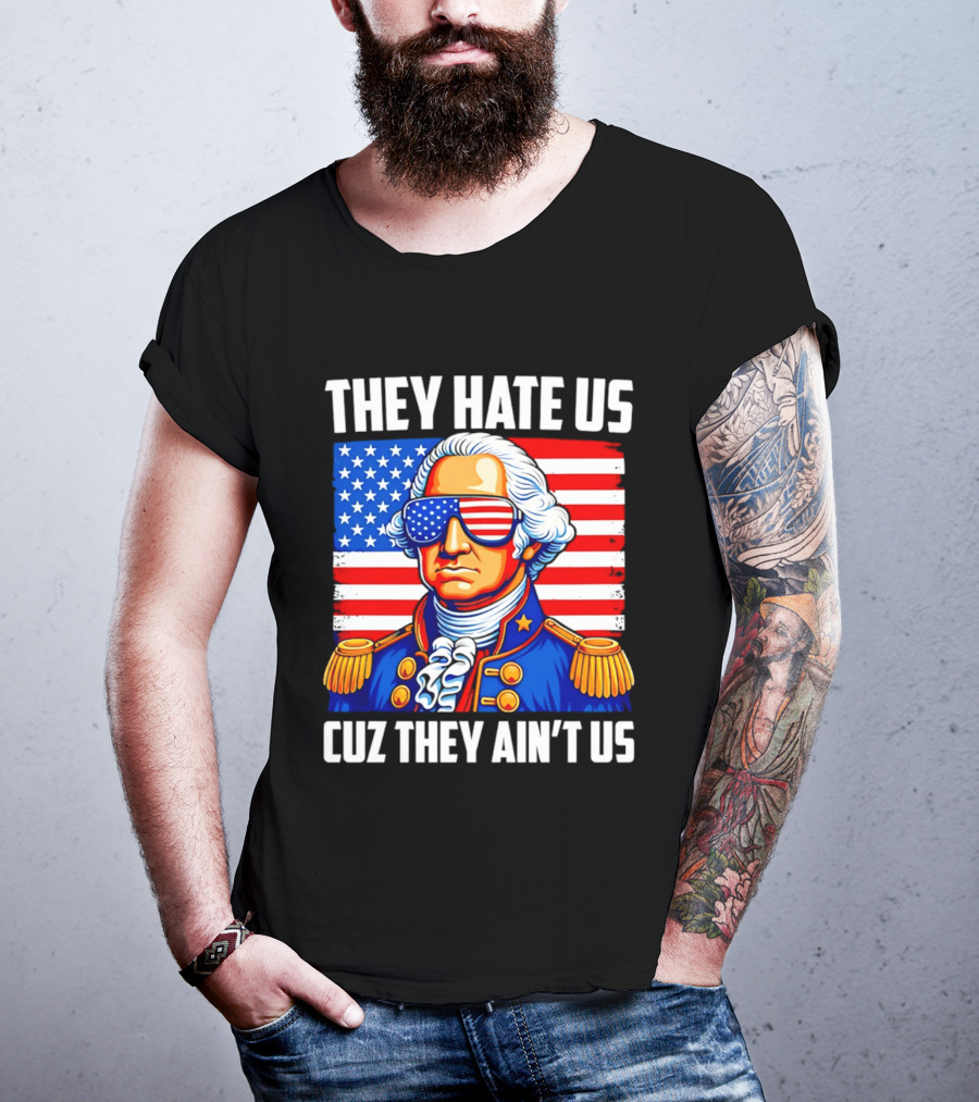 They Hate Us Cuz They Ain't Us Patriotic George Washington USA Sunglasses T-Shirt
