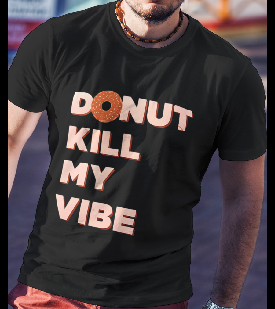 Donut Kill My Vibe Funny Sprinkles Lettering T-Shirt