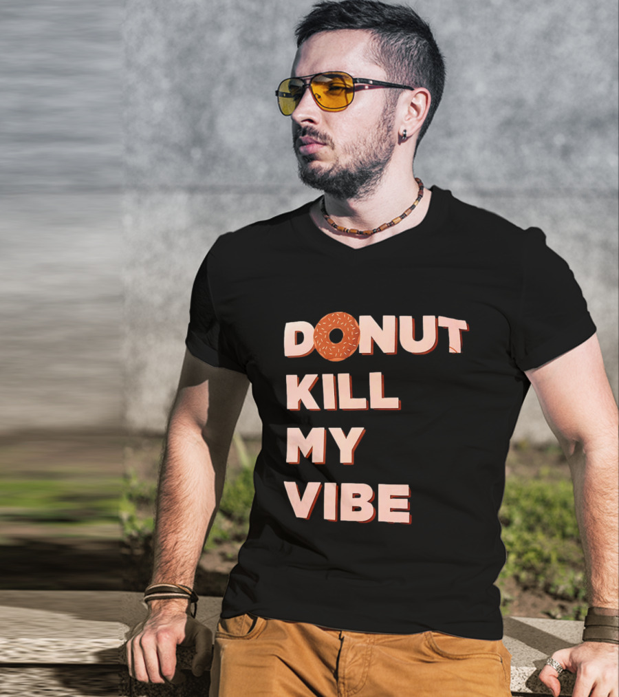 Donut Kill My Vibe Funny Sprinkles Lettering T-Shirt